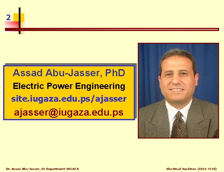2 Assad Abu-Jasser, Ph. D Electric Power Engineering site. iugaza. edu. ps/ajasser@iugaza. edu. ps