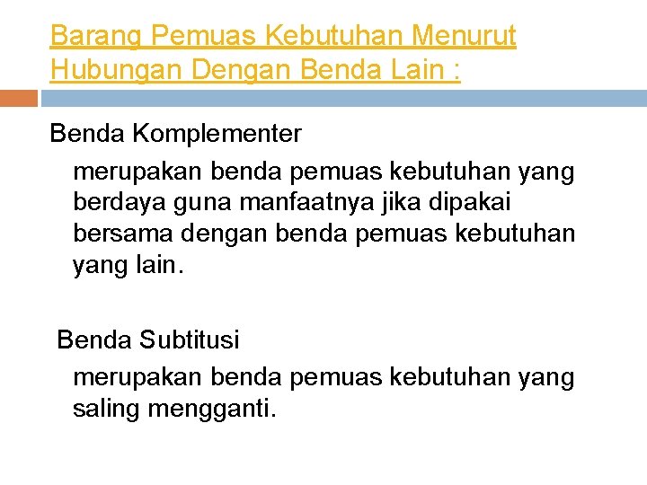 Barang Pemuas Kebutuhan Menurut Hubungan Dengan Benda Lain : Benda Komplementer merupakan benda pemuas