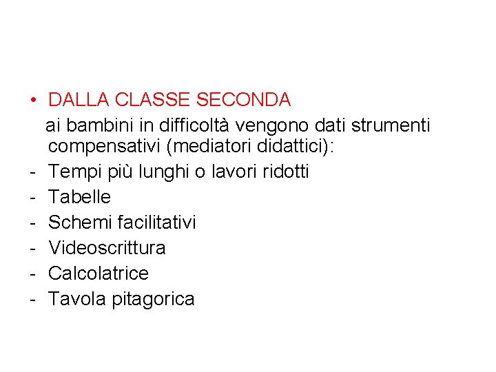  • DALLA CLASSE SECONDA ai bambini in difficoltà vengono dati strumenti compensativi (mediatori