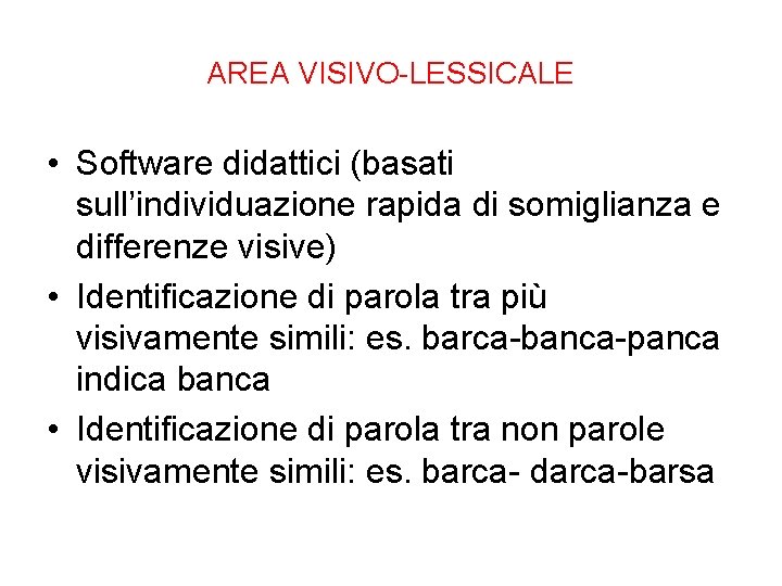 AREA VISIVO-LESSICALE • Software didattici (basati sull’individuazione rapida di somiglianza e differenze visive) •