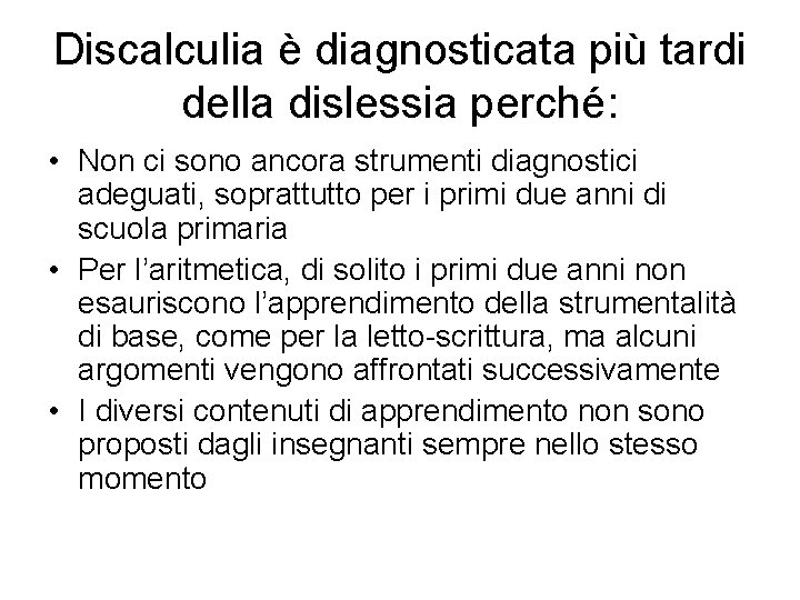 Discalculia è diagnosticata più tardi della dislessia perché: • Non ci sono ancora strumenti