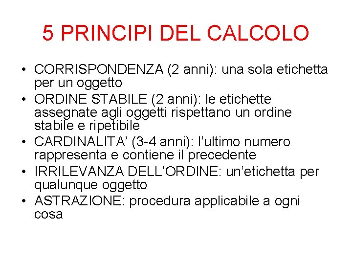 5 PRINCIPI DEL CALCOLO • CORRISPONDENZA (2 anni): una sola etichetta per un oggetto