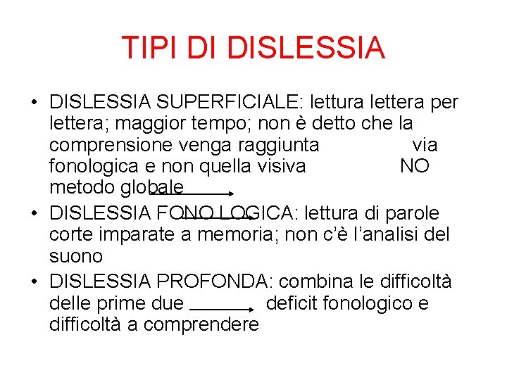 TIPI DI DISLESSIA • DISLESSIA SUPERFICIALE: lettura lettera per lettera; maggior tempo; non è