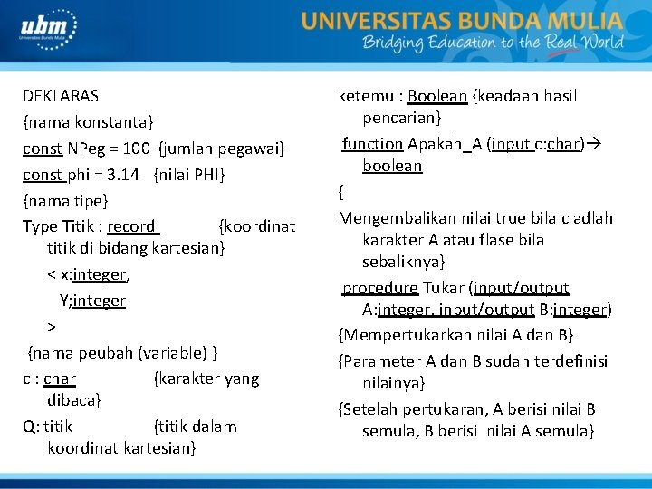 DEKLARASI {nama konstanta} const NPeg = 100 {jumlah pegawai} const phi = 3. 14