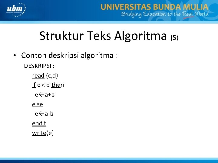 Struktur Teks Algoritma (5) • Contoh deskripsi algoritma : DESKRIPSI : read (c, d)