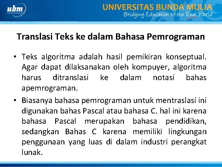 Translasi Teks ke dalam Bahasa Pemrograman • Teks algoritma adalah hasil pemikiran konseptual. Agar