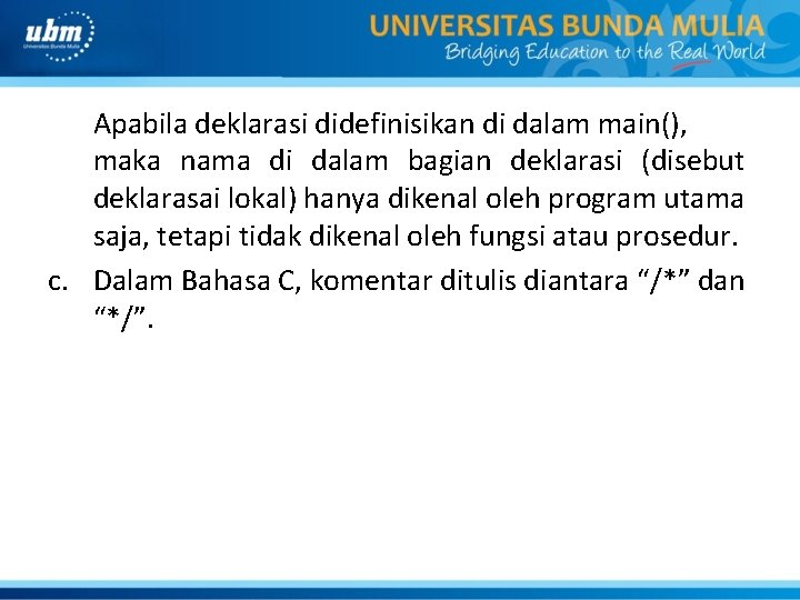 Apabila deklarasi didefinisikan di dalam main(), maka nama di dalam bagian deklarasi (disebut deklarasai