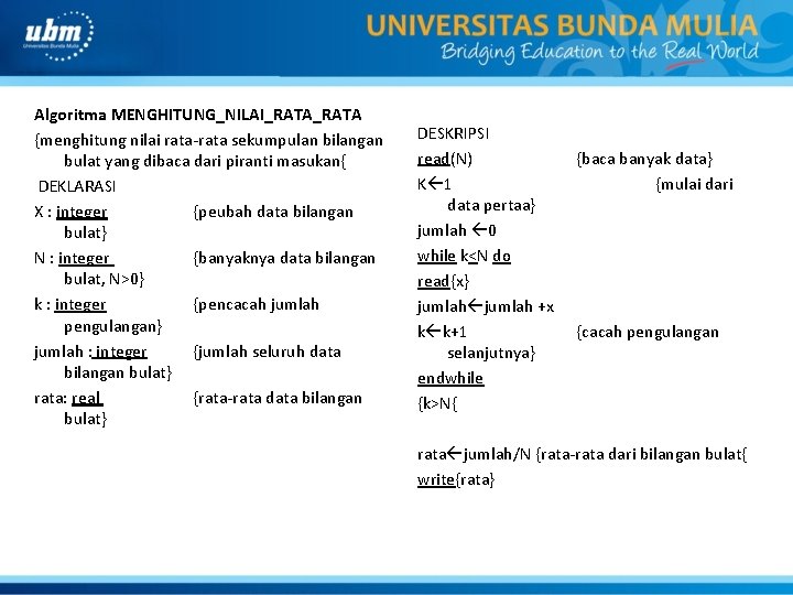 Algoritma MENGHITUNG_NILAI_RATA {menghitung nilai rata-rata sekumpulan bilangan bulat yang dibaca dari piranti masukan{ DEKLARASI