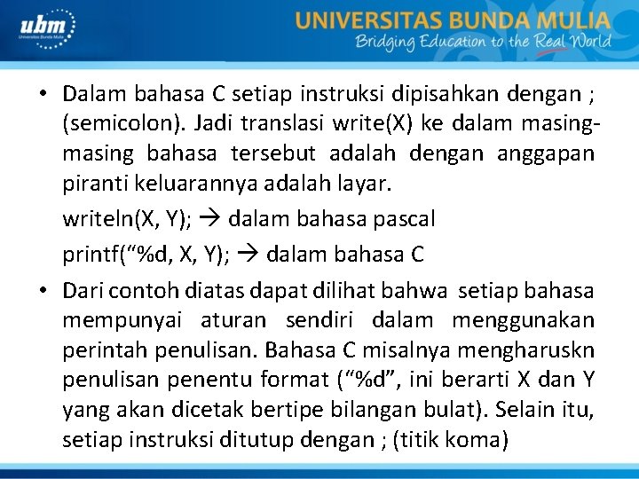  • Dalam bahasa C setiap instruksi dipisahkan dengan ; (semicolon). Jadi translasi write(X)
