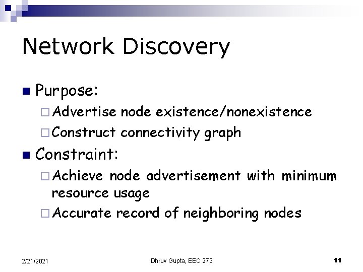 Network Discovery n Purpose: ¨ Advertise node existence/nonexistence ¨ Construct connectivity graph n Constraint: