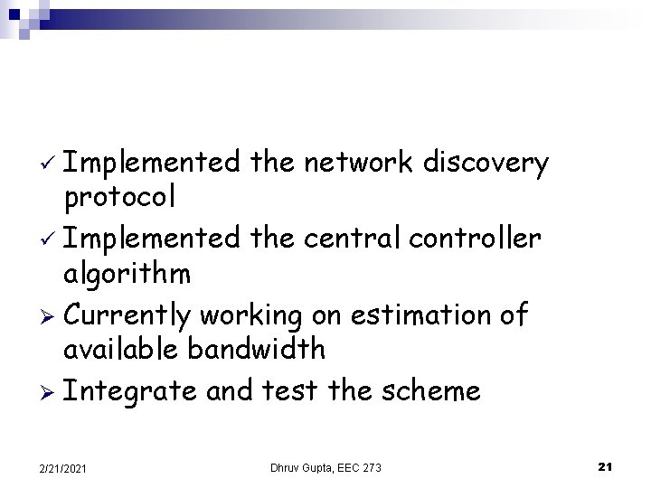 Implemented the network discovery protocol ü Implemented the central controller algorithm Ø Currently working