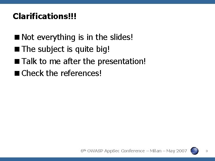 Clarifications!!! Not everything is in the slides! The subject is quite big! Talk to