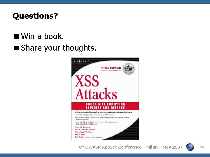 Questions? Win a book. Share your thoughts. 6 th OWASP App. Sec Conference –