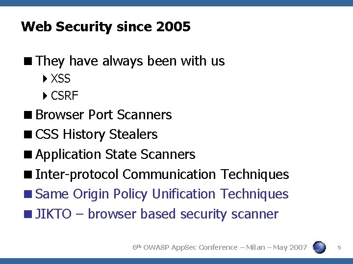 Web Security since 2005 They have always been with us XSS CSRF Browser Port