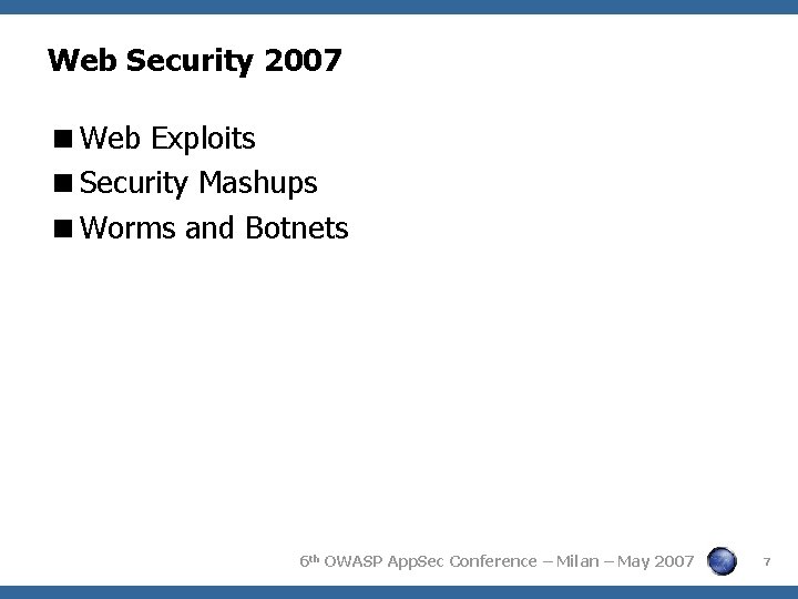Web Security 2007 Web Exploits Security Mashups Worms and Botnets 6 th OWASP App.
