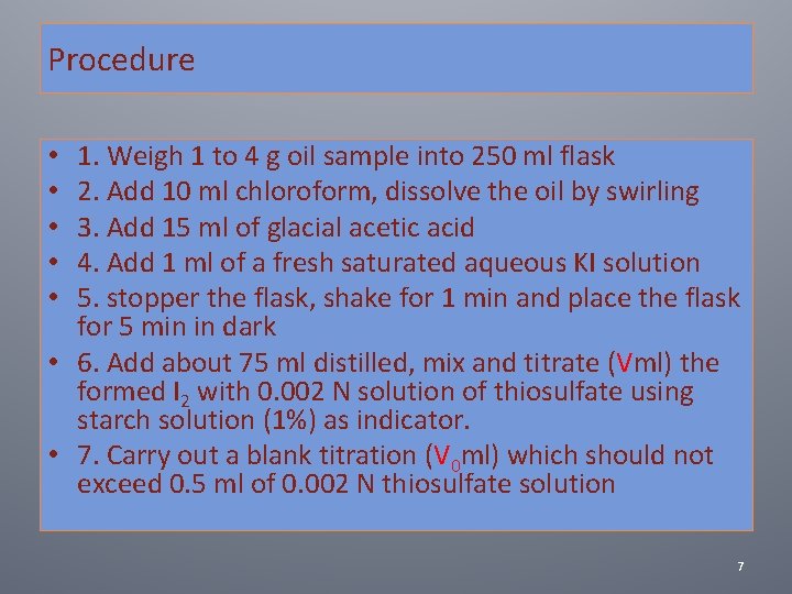 Procedure 1. Weigh 1 to 4 g oil sample into 250 ml flask 2.