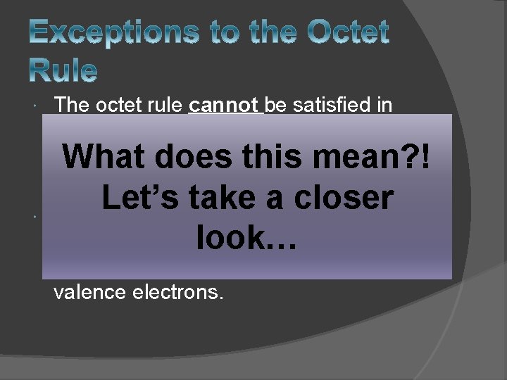 The octet rule cannot be satisfied in molecules whose total number of valence The octet rule cannot be satisfied in molecules whose total number of valence