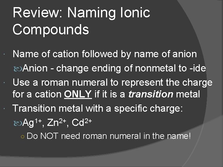 Review: Naming Ionic Compounds Name of cation followed by name of anion Anion - Review: Naming Ionic Compounds Name of cation followed by name of anion Anion -