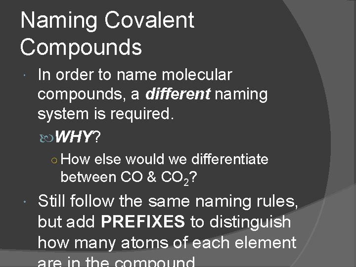 Naming Covalent Compounds In order to name molecular compounds, a different naming system is Naming Covalent Compounds In order to name molecular compounds, a different naming system is