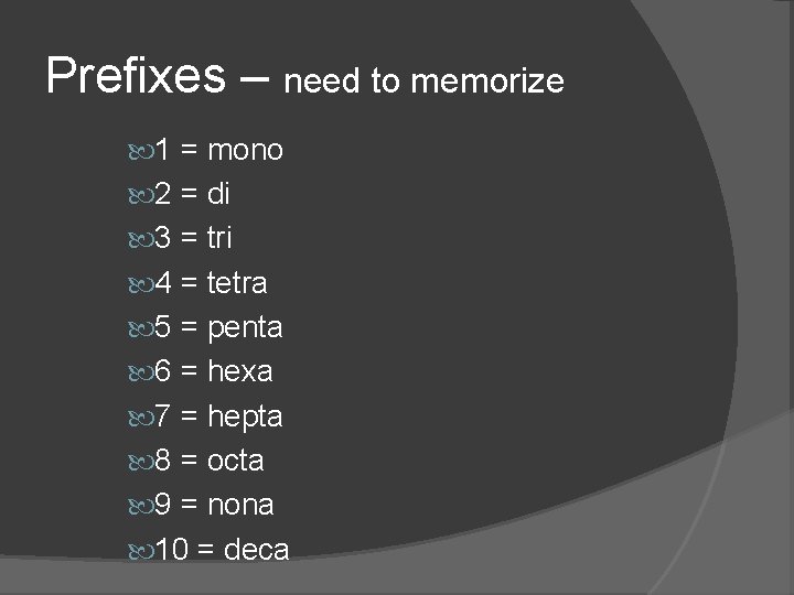 Prefixes – need to memorize 1 = mono 2 = di 3 = tri Prefixes – need to memorize 1 = mono 2 = di 3 = tri