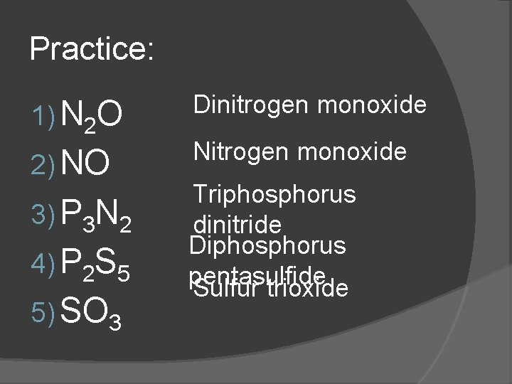 Practice: 1) N 2 O 2) NO 3) P 3 N 2 4) P Practice: 1) N 2 O 2) NO 3) P 3 N 2 4) P