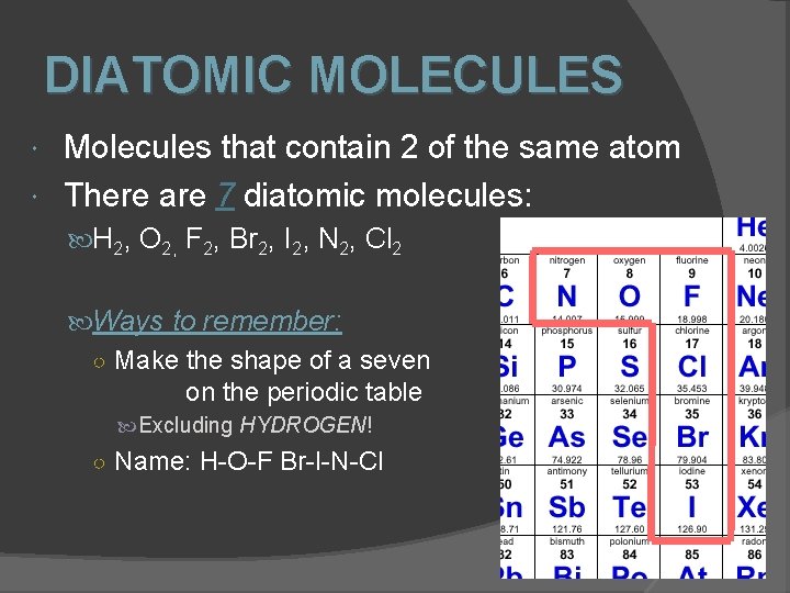 DIATOMIC MOLECULES Molecules that contain 2 of the same atom There are 7 diatomic DIATOMIC MOLECULES Molecules that contain 2 of the same atom There are 7 diatomic