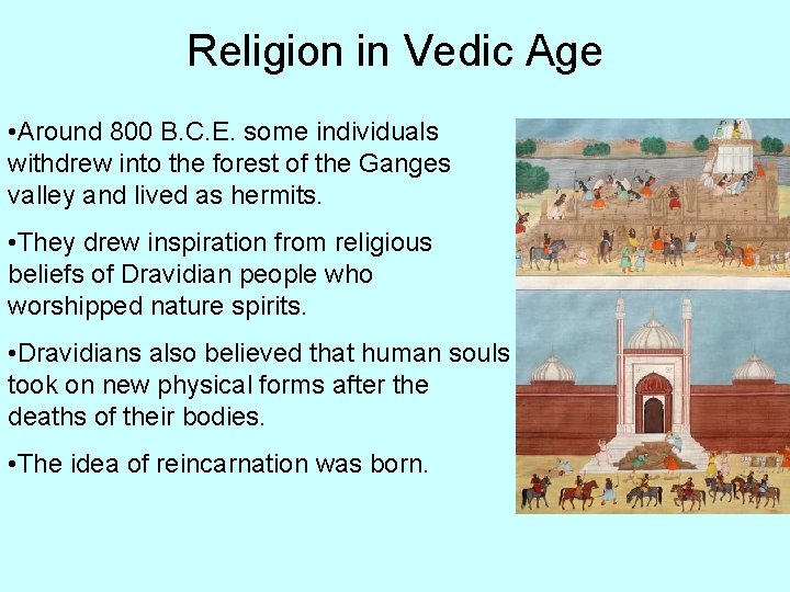 Religion in Vedic Age • Around 800 B. C. E. some individuals withdrew into