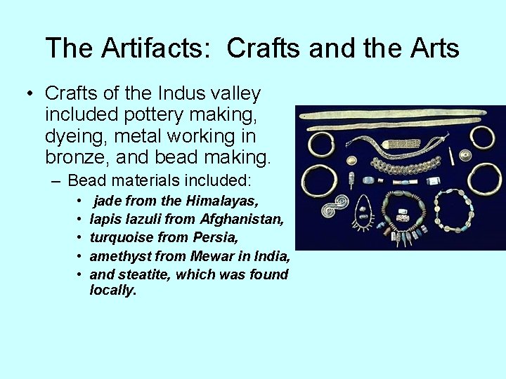 The Artifacts: Crafts and the Arts • Crafts of the Indus valley included pottery