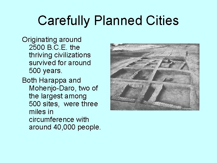 Carefully Planned Cities Originating around 2500 B. C. E. the thriving civilizations survived for