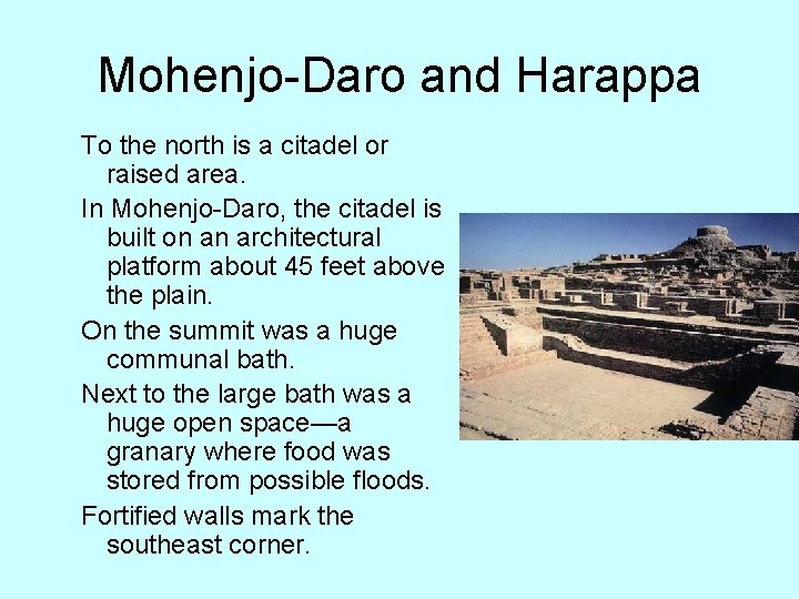 Mohenjo-Daro and Harappa To the north is a citadel or raised area. In Mohenjo-Daro,