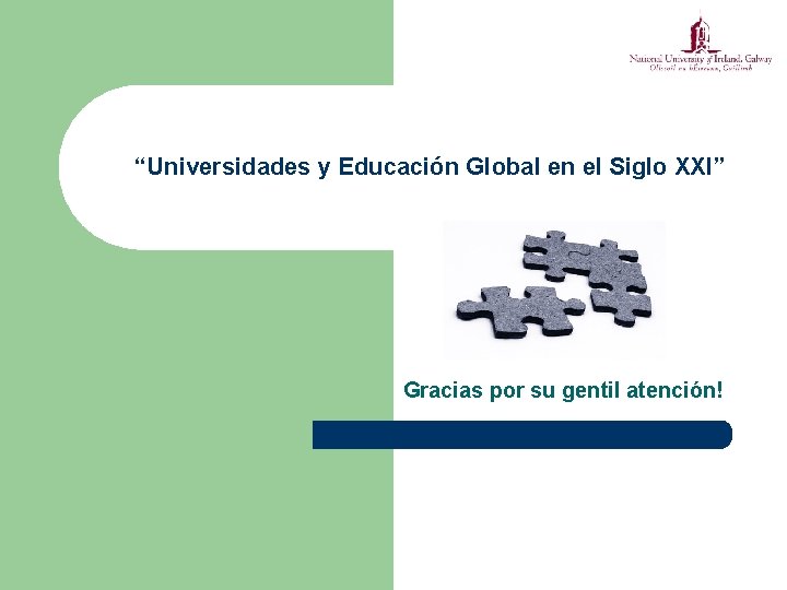 “Universidades y Educación Global en el Siglo XXI” Gracias por su gentil atención! 