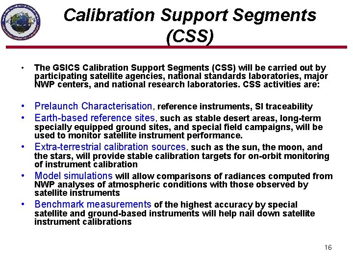 Calibration Support Segments (CSS) • The GSICS Calibration Support Segments (CSS) will be carried