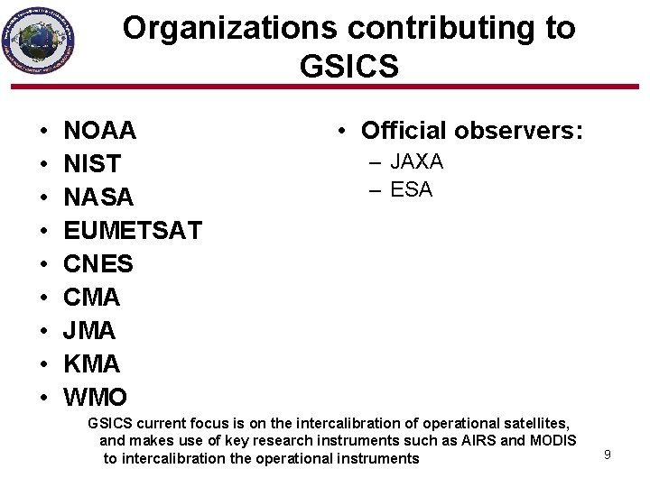 Organizations contributing to GSICS • • • NOAA NIST NASA EUMETSAT CNES CMA JMA