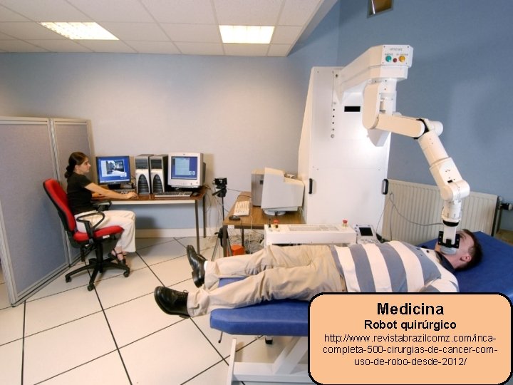 Medicina Robot quirúrgico http: //www. revistabrazilcomz. com/incacompleta-500 -cirurgias-de-cancer-comuso-de-robo-desde-2012/ 