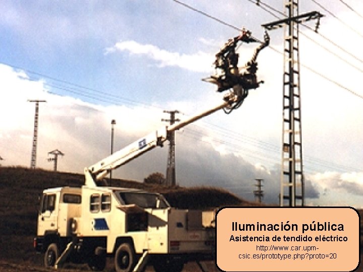 Iluminación pública Asistencia de tendido eléctrico http: //www. car. upmcsic. es/prototype. php? proto=20 