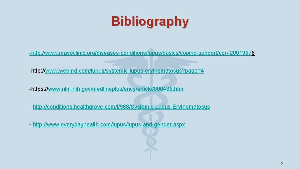 Bibliography ¨ -http: //www. mayoclinic. org/diseases-conditions/lupus/basics/coping-support/con-20019676 ¨ -http: //www. webmd. com/lupus/systemic-lupus-erythematosus? page=4 ¨ -https: