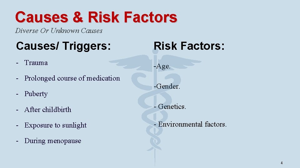 Causes & Risk Factors Diverse Or Unknown Causes/ Triggers: Risk Factors: - Trauma -Age.
