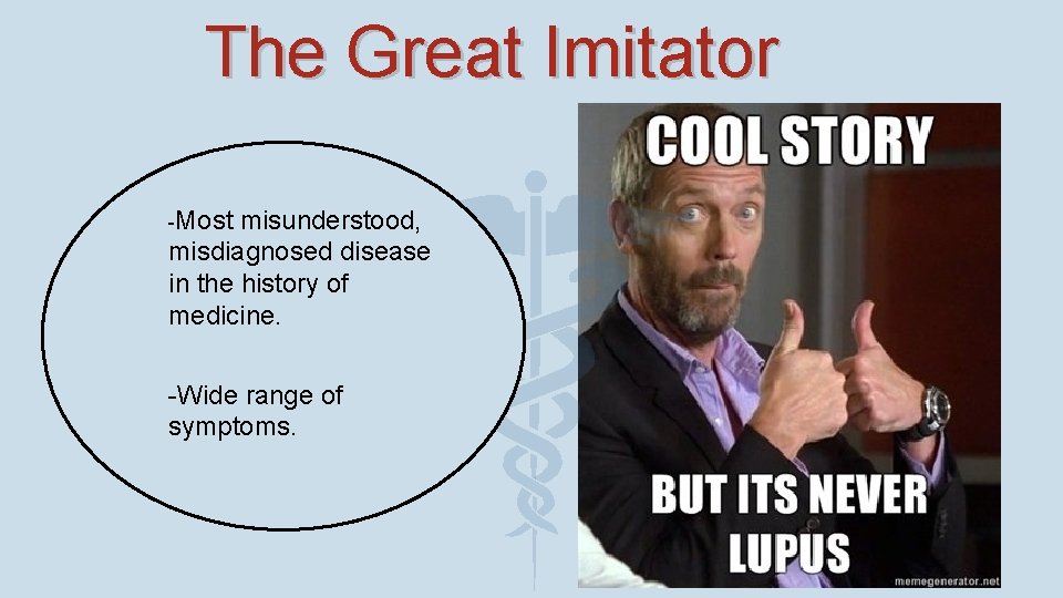 The Great Imitator ¨ ¨ -Most misunderstood, misdiagnosed disease in the history of medicine.