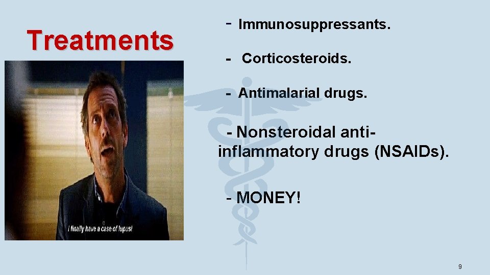 Treatments - Immunosuppressants. • • • - Corticosteroids. - - Antimalarial drugs. ¨ -