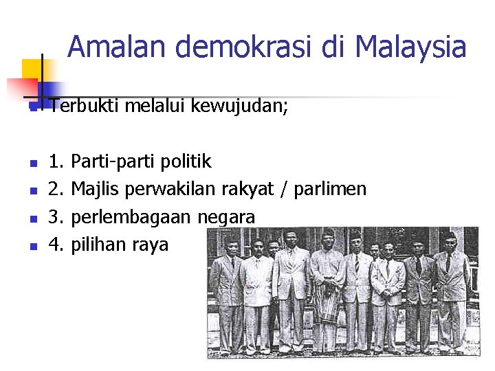 Amalan demokrasi di Malaysia n n n Terbukti melalui kewujudan; 1. 2. 3. 4.