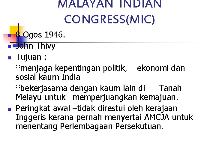 MALAYAN INDIAN CONGRESS(MIC) n n 8 Ogos 1946. John Thivy Tujuan : *menjaga kepentingan