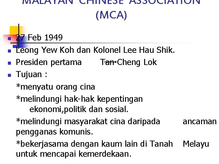MALAYAN CHINESE ASSOCIATION (MCA) n n 27 Feb 1949 Leong Yew Koh dan Kolonel