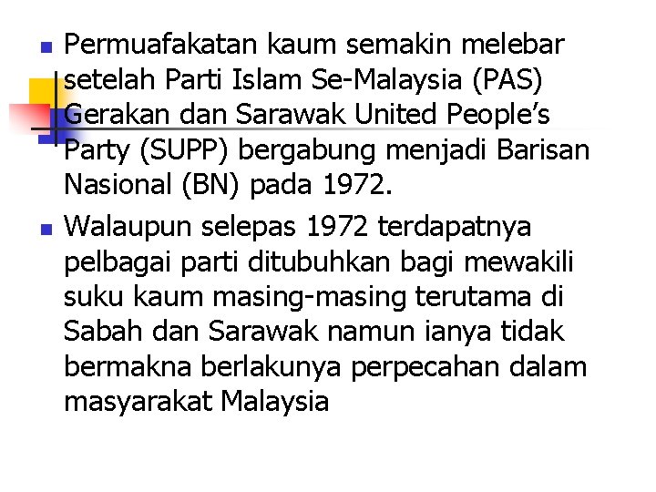 n n Permuafakatan kaum semakin melebar setelah Parti Islam Se-Malaysia (PAS) Gerakan dan Sarawak