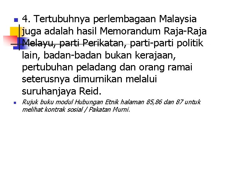 n n 4. Tertubuhnya perlembagaan Malaysia juga adalah hasil Memorandum Raja-Raja Melayu, parti Perikatan,
