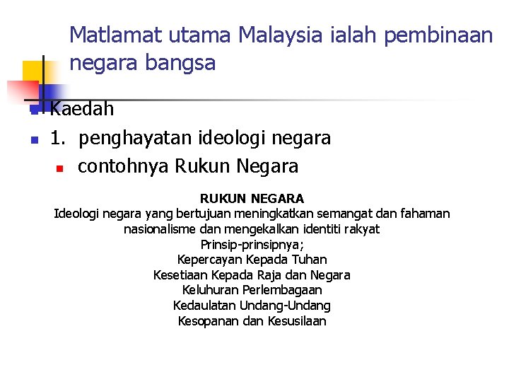 Matlamat utama Malaysia ialah pembinaan negara bangsa n n Kaedah 1. penghayatan ideologi negara