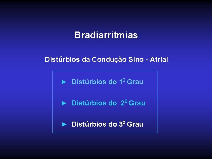 Bradiarritmias Distúrbios da Condução Sino - Atrial ► Distúrbios do 10 Grau ► Distúrbios
