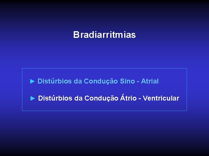 Bradiarritmias ► Distúrbios da Condução Sino - Atrial ► Distúrbios da Condução Átrio -