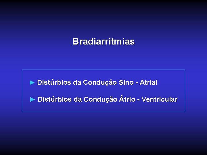 Bradiarritmias ► Distúrbios da Condução Sino - Atrial ► Distúrbios da Condução Átrio -