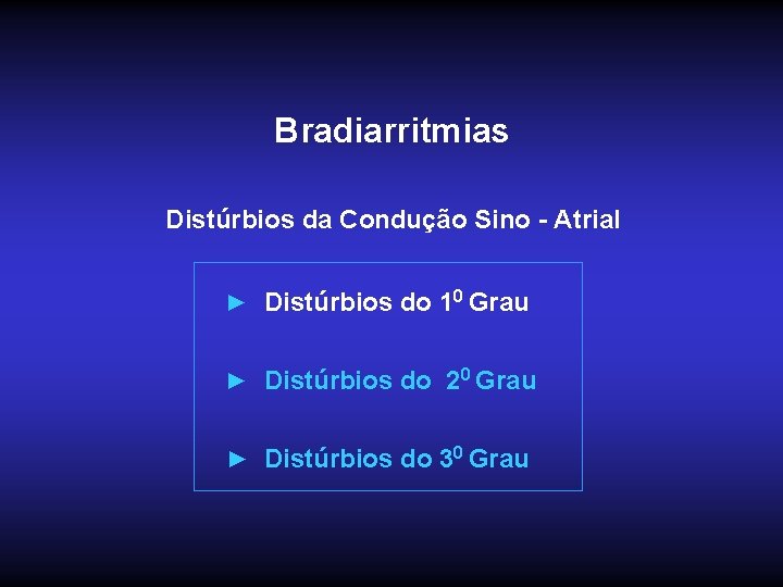 Bradiarritmias Distúrbios da Condução Sino - Atrial ► Distúrbios do 10 Grau ► Distúrbios