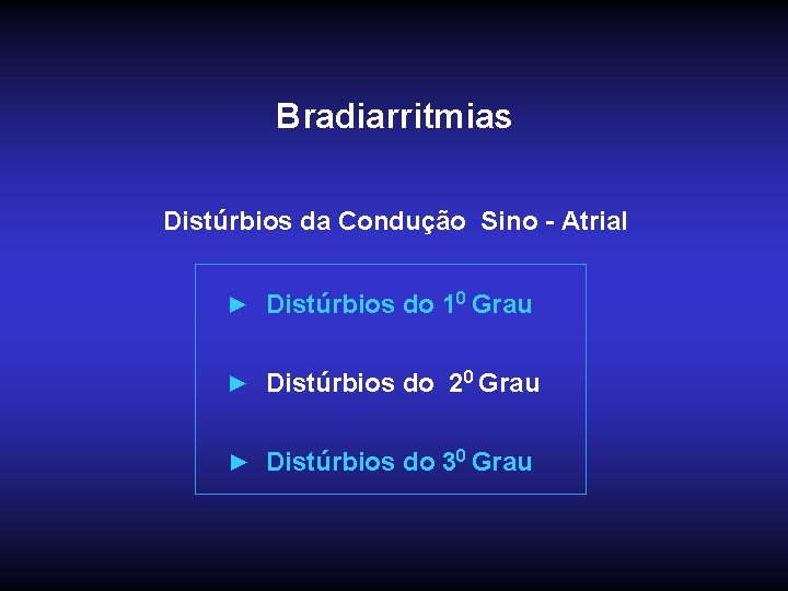 Bradiarritmias Distúrbios da Condução Sino - Atrial ► Distúrbios do 10 Grau ► Distúrbios